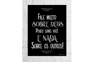 QUADRO DECORATIVO 39X28CM (FALE MUITO DE DEUS POUCO DE VOCE E NADA DOS OUTROS) REF-QQP010